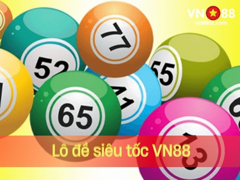 Lô đề siêu tốc VN88 mới nổi siêu hấp dẫn