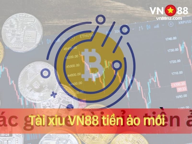 Phiên bản tài xỉu tiền ảo mới tại VN88