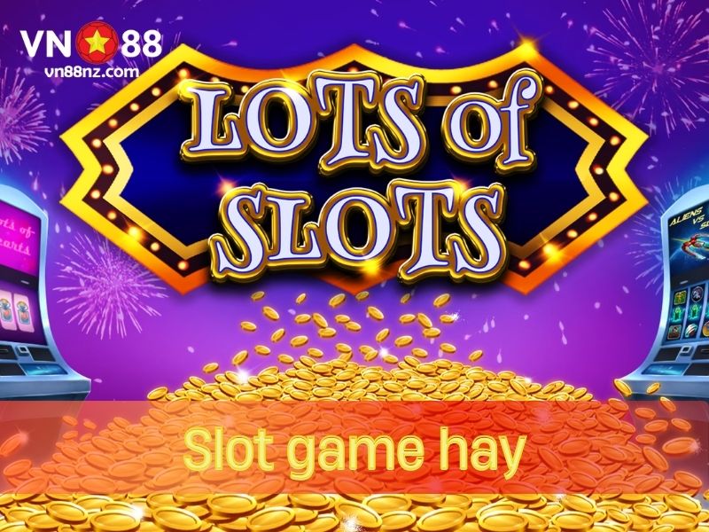 VN88 cung cấp các trò chơi slot game hay